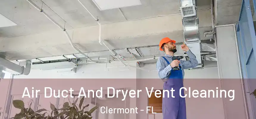 Air Duct And Dryer Vent Cleaning Clermont - FL