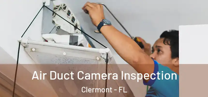 Air Duct Camera Inspection Clermont - FL