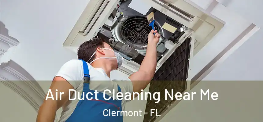 Air Duct Cleaning Near Me Clermont - FL