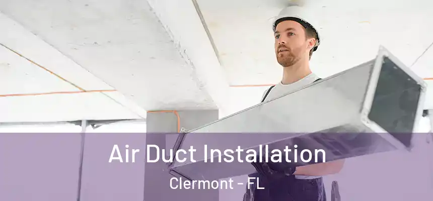 Air Duct Installation Clermont - FL