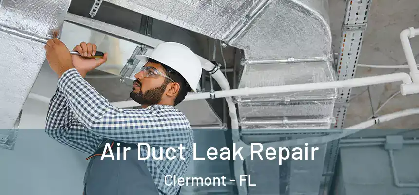 Air Duct Leak Repair Clermont - FL