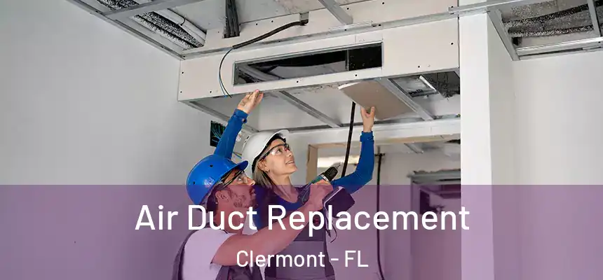 Air Duct Replacement Clermont - FL