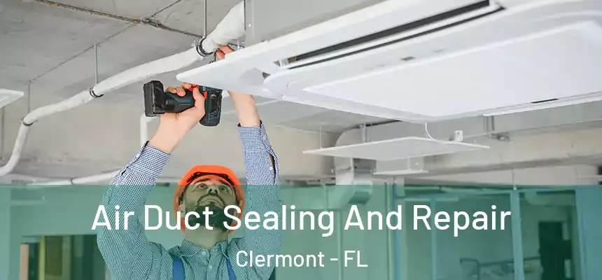 Air Duct Sealing And Repair Clermont - FL