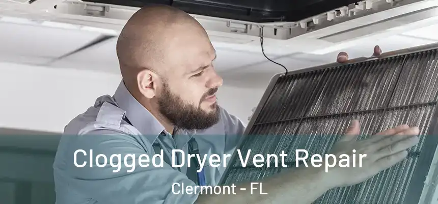Clogged Dryer Vent Repair Clermont - FL