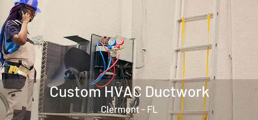 Custom HVAC Ductwork Clermont - FL