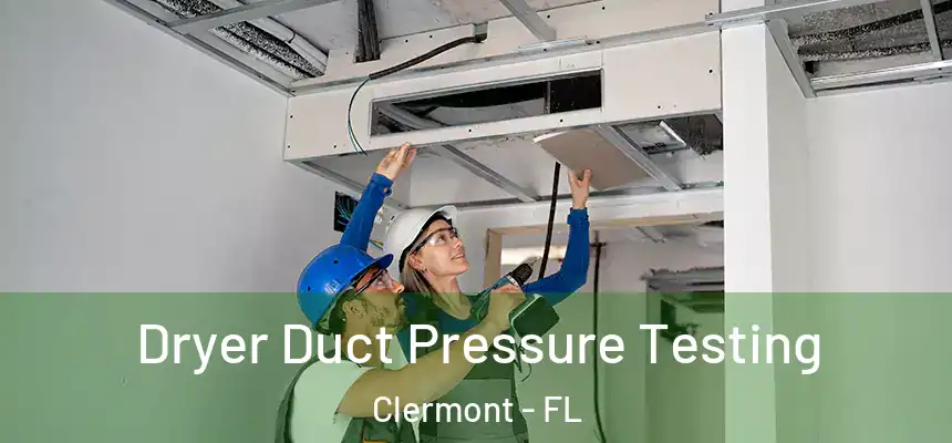 Dryer Duct Pressure Testing Clermont - FL