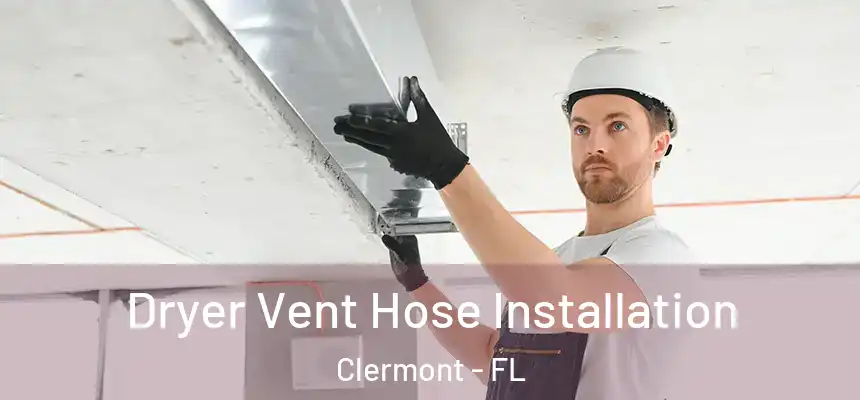 Dryer Vent Hose Installation Clermont - FL