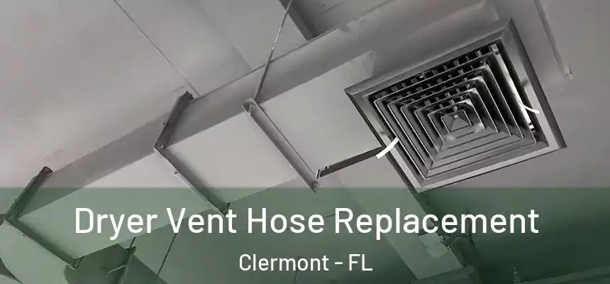 Dryer Vent Hose Replacement Clermont - FL