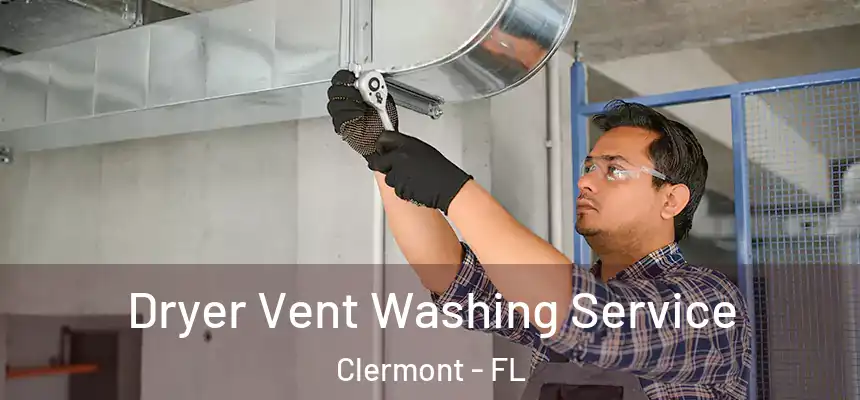 Dryer Vent Washing Service Clermont - FL