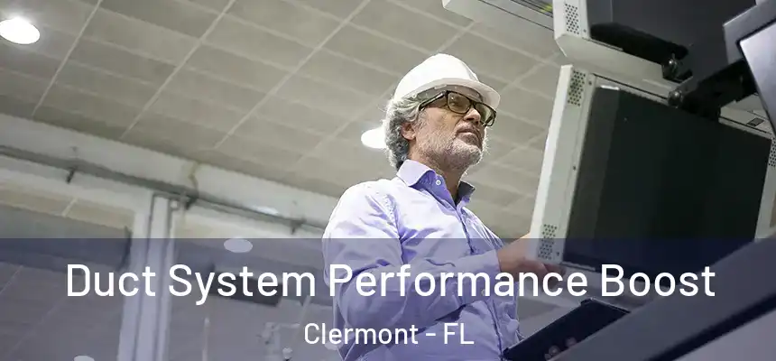 Duct System Performance Boost Clermont - FL