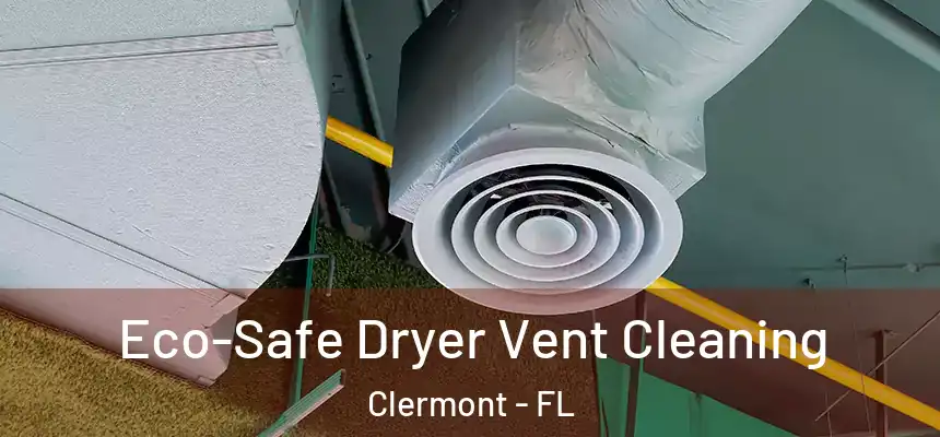 Eco-Safe Dryer Vent Cleaning Clermont - FL