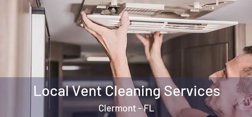 Local Vent Cleaning Services Clermont - FL