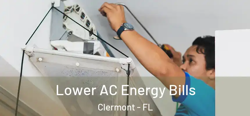 Lower AC Energy Bills Clermont - FL