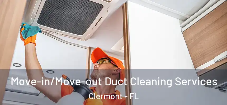 Move-in/Move-out Duct Cleaning Services Clermont - FL