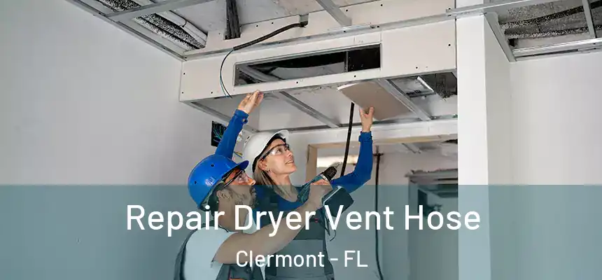 Repair Dryer Vent Hose Clermont - FL