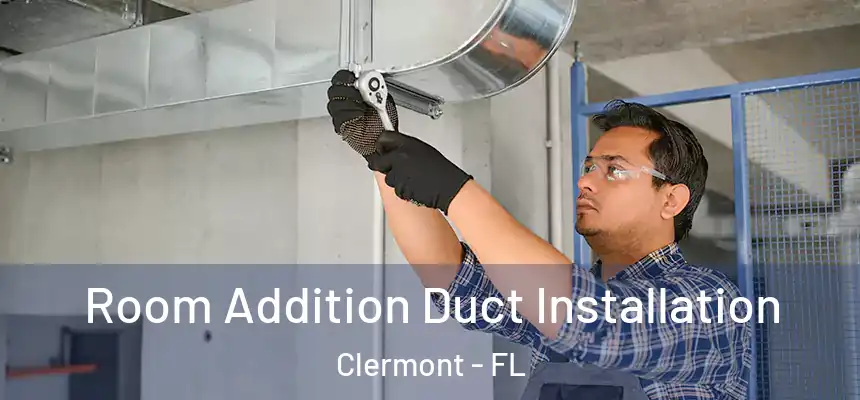 Room Addition Duct Installation Clermont - FL