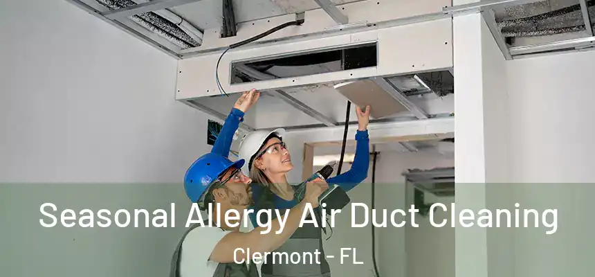 Seasonal Allergy Air Duct Cleaning Clermont - FL