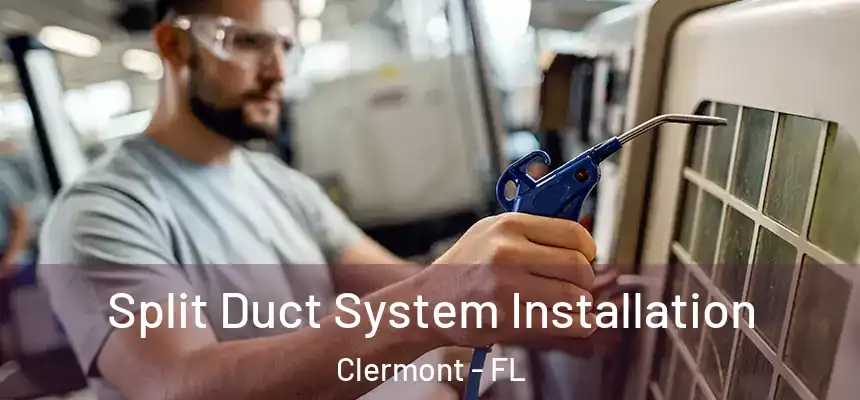 Split Duct System Installation Clermont - FL