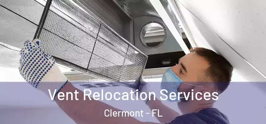 Vent Relocation Services Clermont - FL