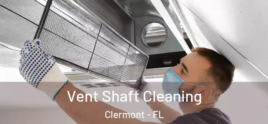 Vent Shaft Cleaning Clermont - FL