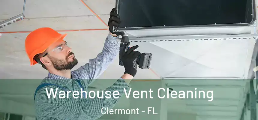 Warehouse Vent Cleaning Clermont - FL
